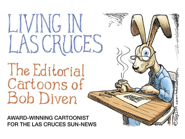 living in las cruces, cartoons, las cruces sun-news, new mexico, humor, editorial cartoons, bob diven, book, art